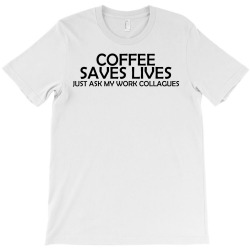 coffee saves lives T-Shirt | Artistshot