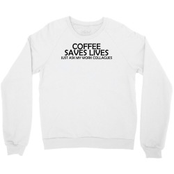 coffee saves lives Crewneck Sweatshirt | Artistshot
