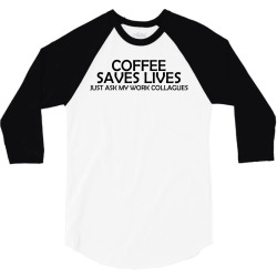coffee saves lives 3/4 Sleeve Shirt | Artistshot