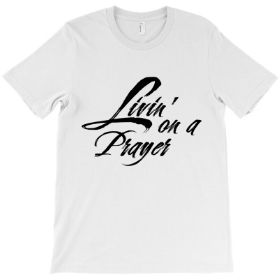 Livin' On A Prayer T-shirt Designed By AyŞenur