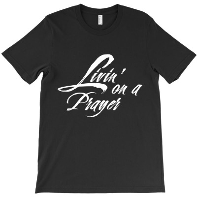 Livin' On A Prayer White T-shirt Designed By AyŞenur