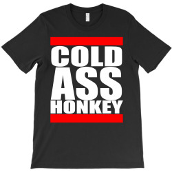 cold ass honkey T-Shirt | Artistshot