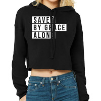 Minimal Christian Statement Shirt Saved By Grace Alone Gift T Shirt Cropped Hoodie | Artistshot