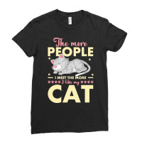 Cat Lover Gifts T  Shirt The More People I Meet The More I Like My Cat Ladies Fitted T-shirt | Artistshot