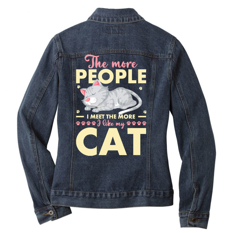 Cat Lover Gifts T  Shirt The More People I Meet The More I Like My Cat Ladies Denim Jacket by alexandraturner348 | Artistshot