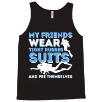 My Friends Wear Tight Rubber Suits   Scuba Diving & Diver T Shirt Tank Top | Artistshot