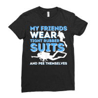 My Friends Wear Tight Rubber Suits   Scuba Diving & Diver T Shirt Ladies Fitted T-shirt | Artistshot