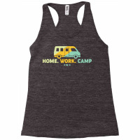 Camping T  Shirt Home Work Camp T  Shirt Racerback Tank | Artistshot