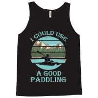 I Could Use A Good Paddling T  Shirt I Could Use A Good Paddling Funny Tank Top | Artistshot