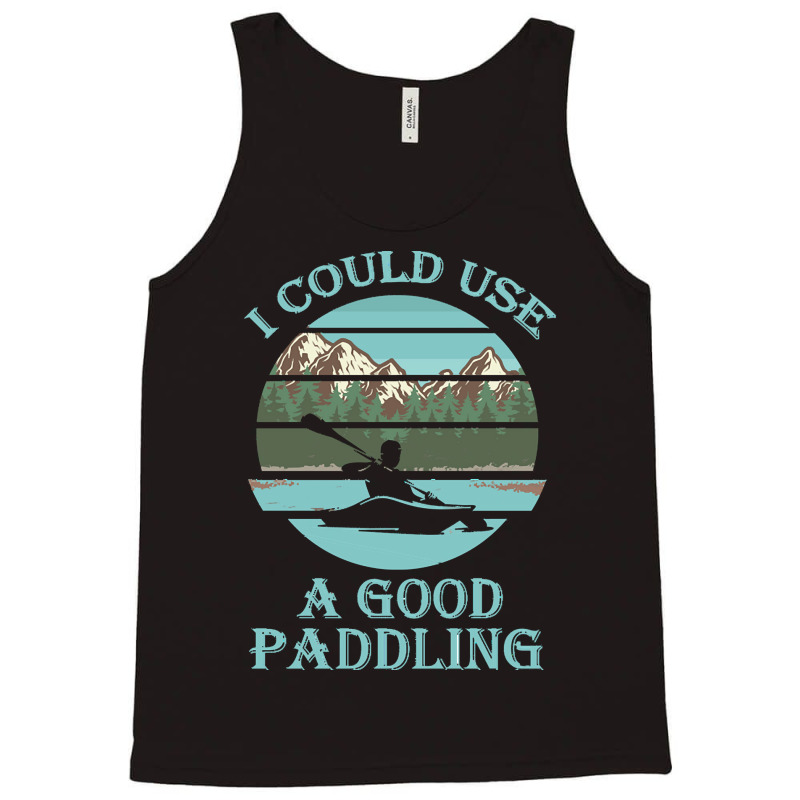 I Could Use A Good Paddling T  Shirt I Could Use A Good Paddling Funny Tank Top by vivaciouslimb | Artistshot