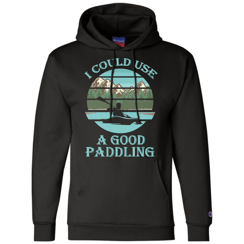 I Could Use A Good Paddling T  Shirt I Could Use A Good Paddling Funny Champion Hoodie by vivaciouslimb | Artistshot