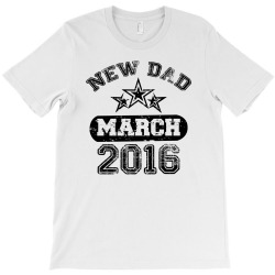 Dad To Be March 2016 T-Shirt | Artistshot