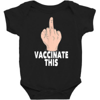 Vaccinate This No Vaccine Anti Vaccine Stop The Mandate T Shirt Baby Bodysuit | Artistshot