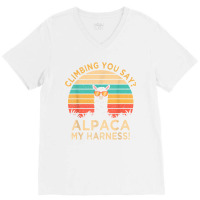 Climbing You Say Alpaca My Harness Funny Rock Climber Gift T Shirt V-neck Tee | Artistshot