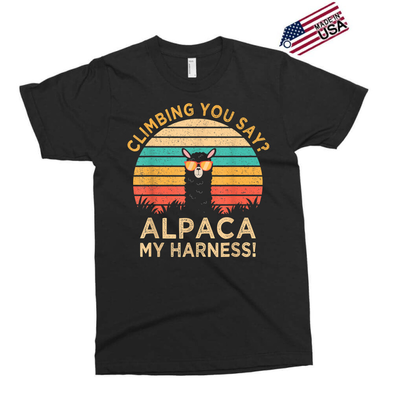 Climbing You Say Alpaca My Harness Funny Rock Climber Gift T Shirt Exclusive T-shirt | Artistshot