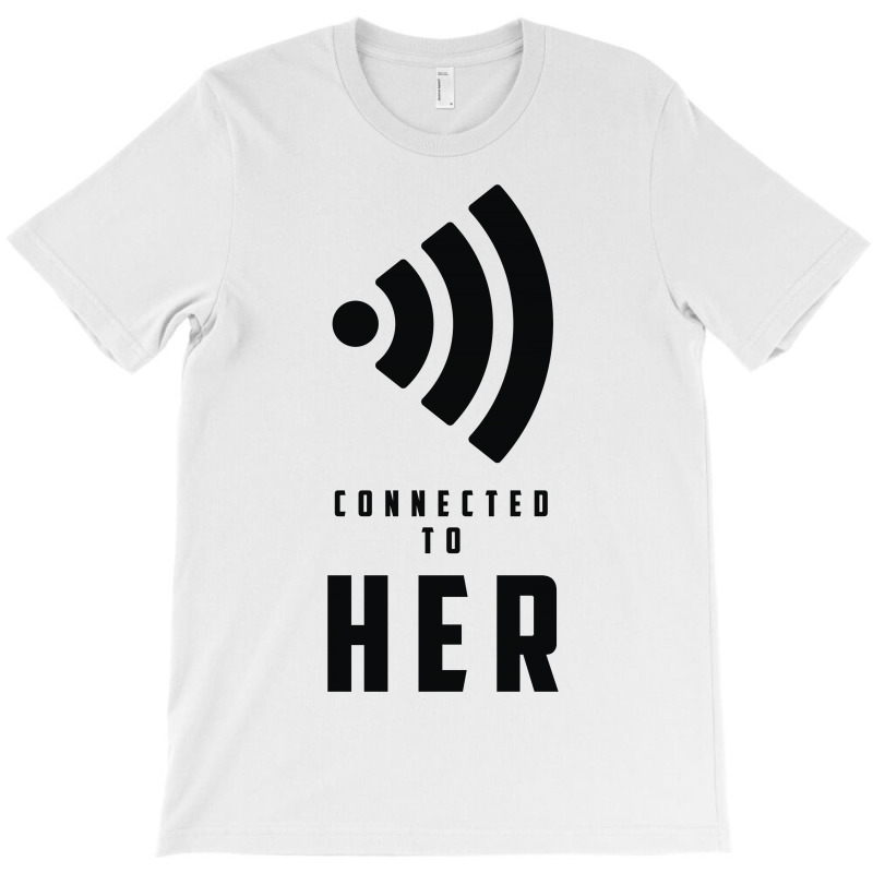 Connected To Her T-shirt | Artistshot