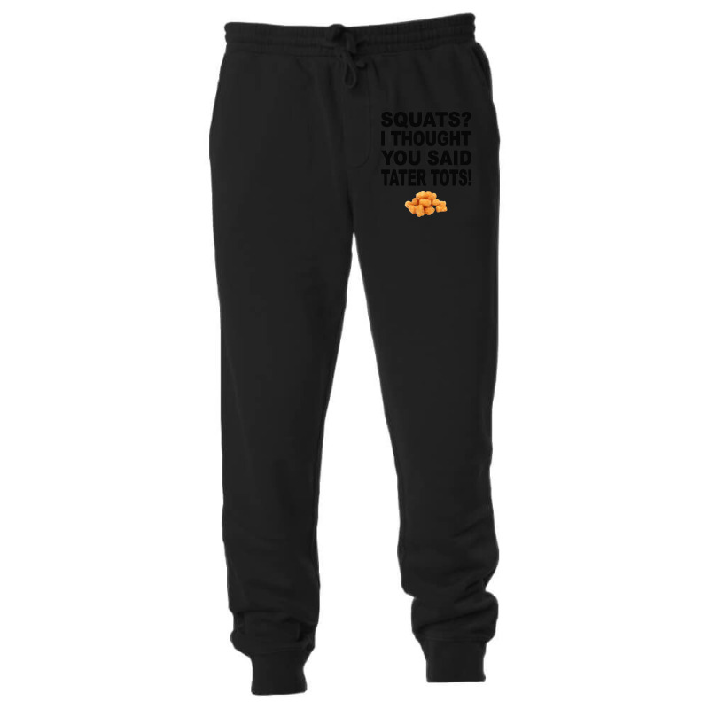 Squats I Thought You Said Tater Tots Unisex Jogger | Artistshot