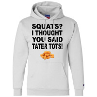 Squats I Thought You Said Tater Tots Champion Hoodie | Artistshot