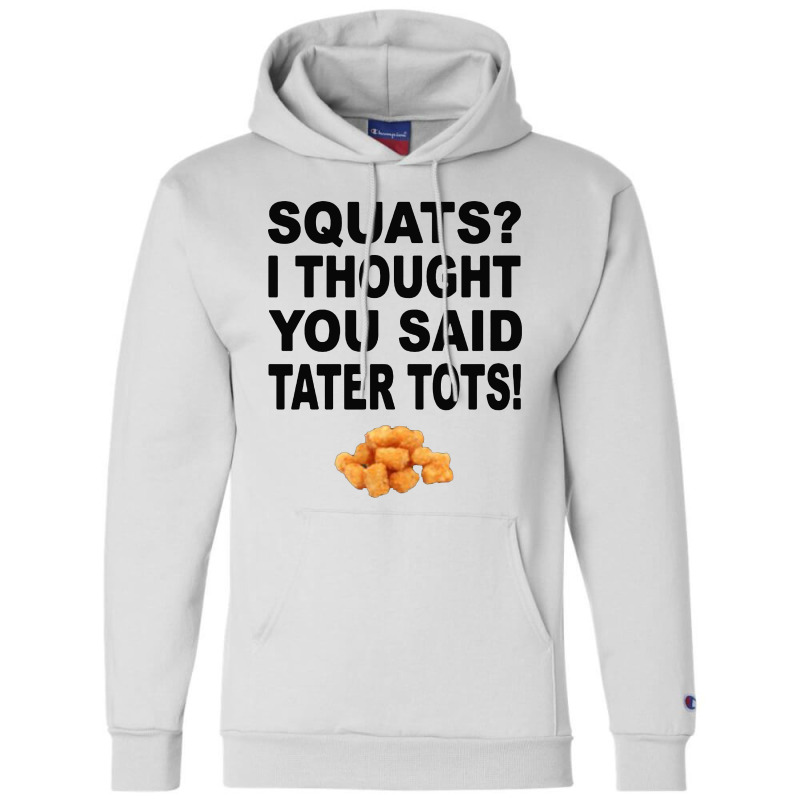 Squats I Thought You Said Tater Tots Champion Hoodie | Artistshot