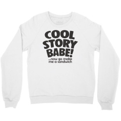 cool story babe Crewneck Sweatshirt | Artistshot