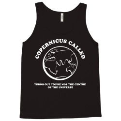 copernicus called, turns out you're not the centre of the universe Tank Top | Artistshot