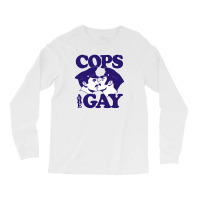 Cops Are Gay Long Sleeve Shirts | Artistshot