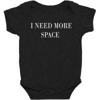 I Need More Space Baby Bodysuit | Artistshot