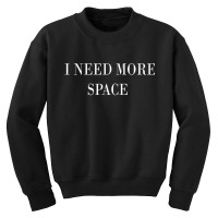 I Need More Space Youth Sweatshirt | Artistshot