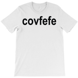 covfefe T-Shirt | Artistshot