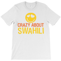 Crazy About Swahili T-shirt | Artistshot