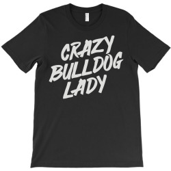 crazy bulldog lady T-Shirt | Artistshot