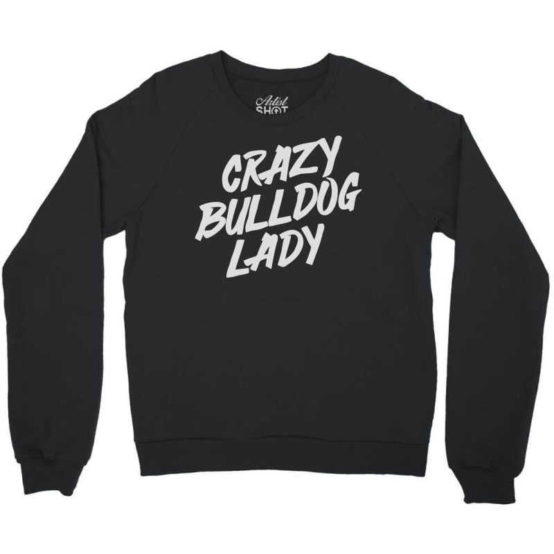 Crazy Bulldog Lady Crewneck Sweatshirt | Artistshot