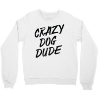 Crazy Dog Dude Crewneck Sweatshirt | Artistshot
