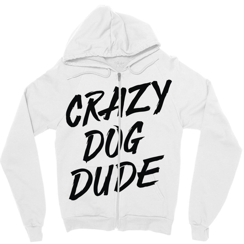 Crazy Dog Dude Zipper Hoodie | Artistshot