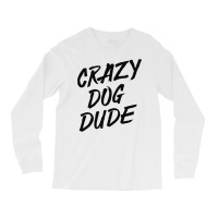 Crazy Dog Dude Long Sleeve Shirts | Artistshot
