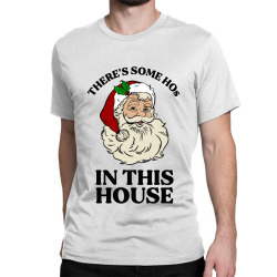 there's some hos in this house  t shirt Classic T-shirt | Artistshot