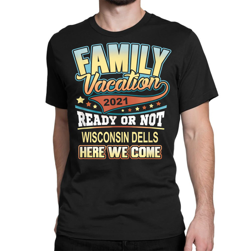 Wisconsin Dells Family Vacation 2021 Best Memories T Shirt Classic T-shirt | Artistshot