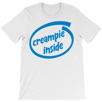 Creampie Inside T-shirt | Artistshot