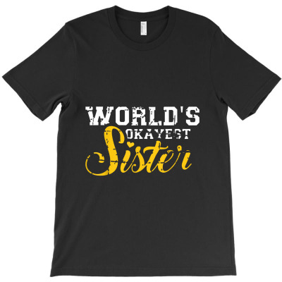World's Okayest Sister T-shirt Designed By Makhluktuhanpalingseksi