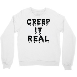 creep it real Crewneck Sweatshirt | Artistshot
