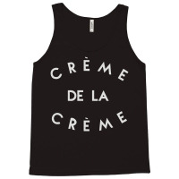 Creme De La Creme Tank Top | Artistshot