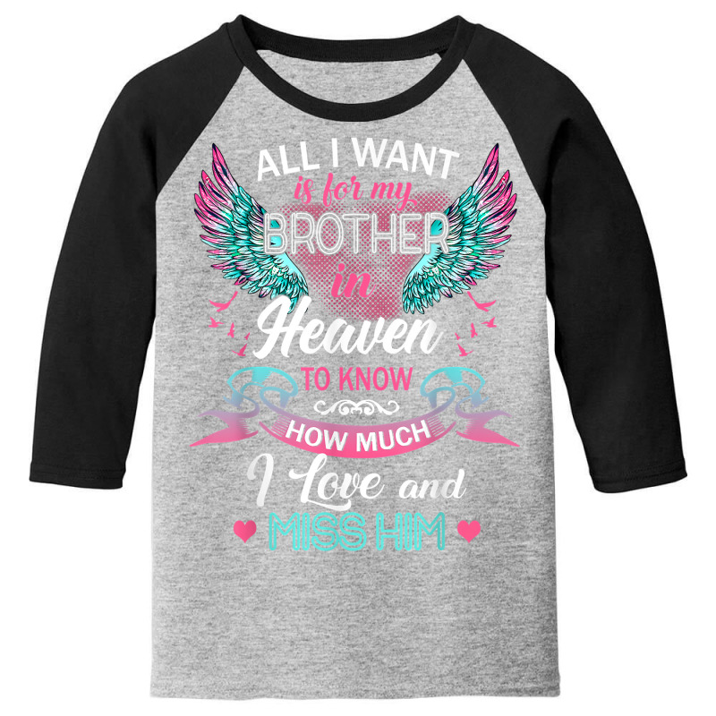 All I Want Is For My Brother In Heaven I Love And Miss Him T Shirt Youth 3/4 Sleeve by Sand King | Artistshot