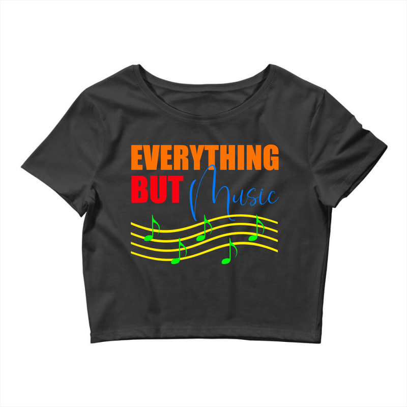 Everthing But Music Crop Top by AlternativeStore | Artistshot