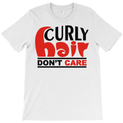 curly hair don't care T-Shirt | Artistshot