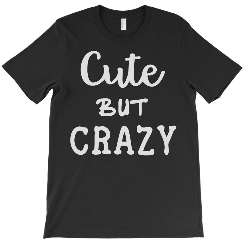 Cute But Crazy T-shirt | Artistshot