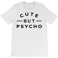 Cute But Psycho (2) T-shirt | Artistshot