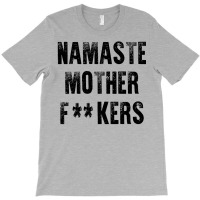 Namaste Mother Fackers T-shirt | Artistshot