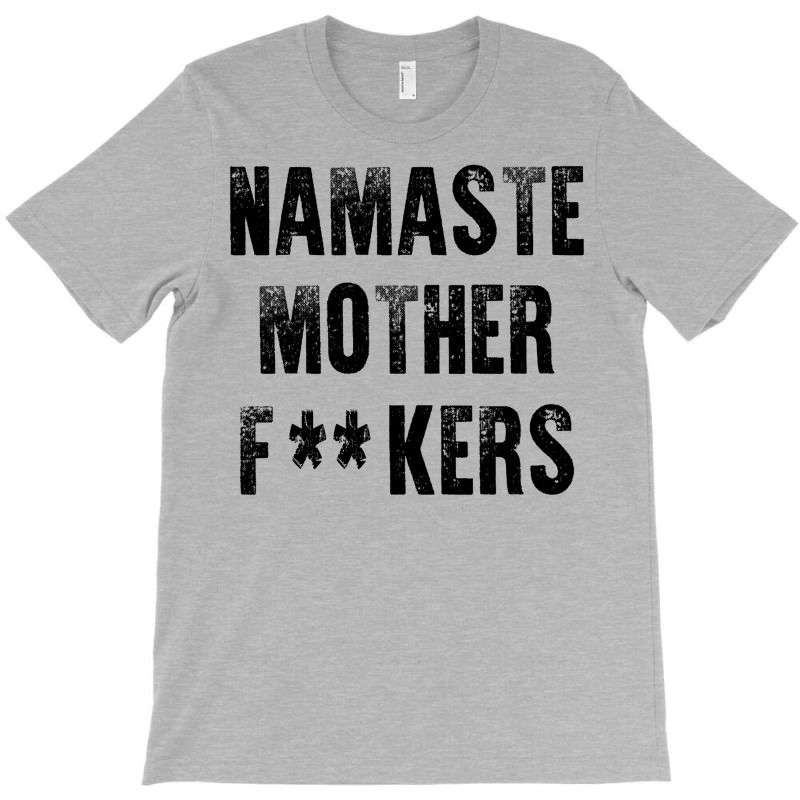 Namaste Mother Fackers T-shirt | Artistshot