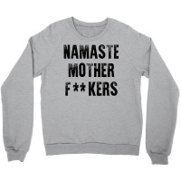 Namaste Mother Fackers Crewneck Sweatshirt | Artistshot