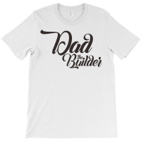 Dad The Builder T-shirt | Artistshot